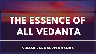 The Essence of All Vedanta by Swami Sarvapriyananda [upl. by Smoht]