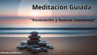 Renovación y Nuevos Comienzos Meditación Guiada para Cerrar Ciclos [upl. by Enyedy]