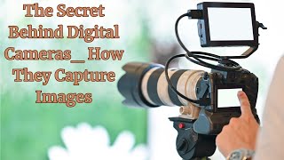 quotHow Digital Cameras Capture Images The Secret Revealedquot [upl. by Jephthah160]