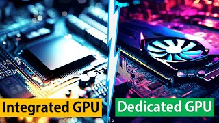 Integrated GPU vs Dedicated GPU  Advantages and Disadvantages Explained [upl. by Niple]