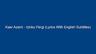 Kaer Azami  Izinku Pergi Lyrics With English Subtitles HD [upl. by Enieledam]