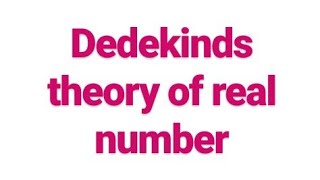 Dedekinds theory of real number Real Analysis [upl. by Shimkus]