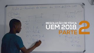 AULA 02  Resolução do exame da UEM de FÍSICA  2018 [upl. by Wasson]