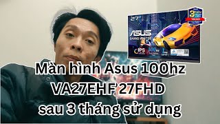 Màn hình Asus VA27EHF 27FHD sau 3 tháng sử dụng  Mr CAN review [upl. by Ydissac]