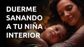 Meditación para Dormir Sanando a Tu Niña o Niño Interior ¡Muy Bonita 💙 [upl. by Enidaj]