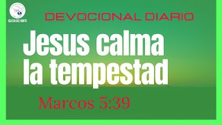 DEVOCIONAL 628 JESUS CALMA LA TEMPESTAD [upl. by Cimah]