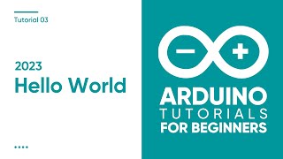 2023 Arduino Tutorial for Beginners 03  Hello World [upl. by Corette]