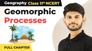 Class 11 Geography Chapter 6  Geomorphic Processes Full Chapter Explanation [upl. by Aicinad44]