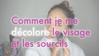 COMMENT JE ME DECOLORE LE DUVET DU VISAGE ET LES SOURCILS [upl. by Eanal]