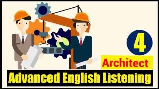 English Listening Advanced Level  Lesson 4 Architect [upl. by Eelasor]