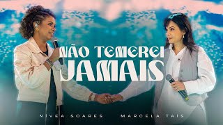 Não Temerei Jamais Ao Vivo  Nívea Soares Marcela Tais [upl. by Tserof]