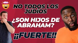 ¿No Todos Los Judíos Son Hijos de Abraham ¡Fuerte [upl. by Mcferren491]