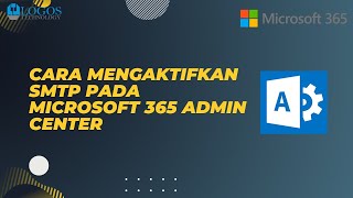 Cara Mengaktifkan SMTP menggunakan Microsoft 365 Admin Center [upl. by Arriec797]