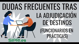 Funcionarios en Prácticas 2022 Preguntas frecuentes tras la adjudicación provisional de destinos [upl. by Enotna]