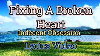 Fixing A Broken Heart  Indecent Obsession Lyrics Video [upl. by Laleb]