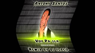 Antony Santos Voy Palla IntroOutroRemix By Dj Flaco Prod [upl. by Zapot]