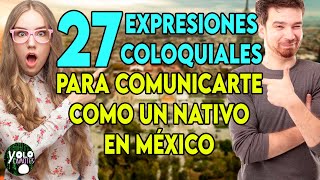 27 EXPRESIONES COLOQUIALES para COMUNICARTE COMO UN NATIVO en MÉXICO [upl. by Ling584]