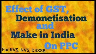 Effect of GST Demonetisation and Make in India on PPC [upl. by Zumwalt]