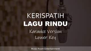 Lagu Rindu  KERISPATIH Lower Key Karaoke Version [upl. by Mechling]