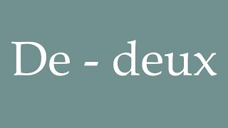 How to Pronounce De  deux Of two Correctly in French [upl. by Ailices]