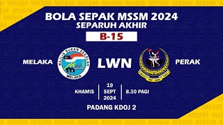 SEPARUH AKHIR BOLA SEPAK MSSM 2024 B15  MSS Melaka vs MSS Perak [upl. by Bondon]