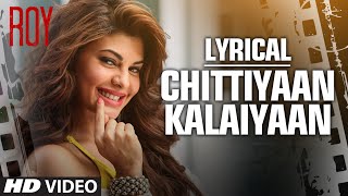 Chittiyaan Kalaiyaan FULL SONG with LYRICS  Roy  Meet Bros Anjjan Kanika Kapoor  TSERIES [upl. by Rogerg]