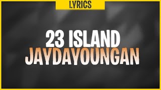 JayDaYoungan  23 Island Lyrics  New money old money keep piling [upl. by Poppo]