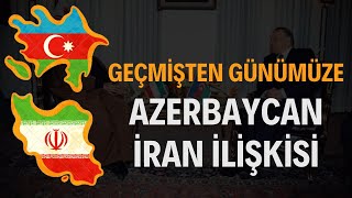 Geçmişten Günümüze Azerbaycan İran İlişkisi [upl. by Mlawsky]