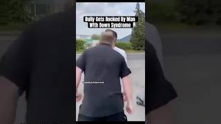 Bully Gets Rocked By Man With Down Syndrome 👀 [upl. by Ekram]