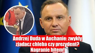 ANDRZEJ DUDA W AUCHANIE ZWYKŁY ZJADACZ CHLEBA CZY PREZYDENT NAGRANIE STAŁO SIĘ HITEM [upl. by Bobseine817]