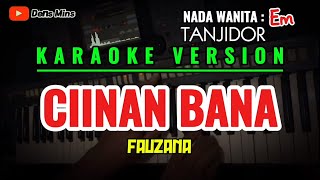 CIINAN BANA  FAUZANA  KAROKE TANJIDOR VERSION  NADA WANITA  Em [upl. by Melli]