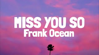 Frank Ocean  Miss You So Lyrics [upl. by Xad551]