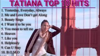 TATIANA TOP 10 HIT SONGS [upl. by Ailed]