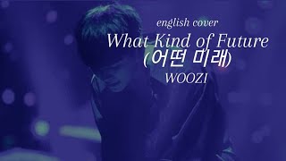 English Cover What Kind of Future 어떤 미래  WOOZI [upl. by Othilie899]