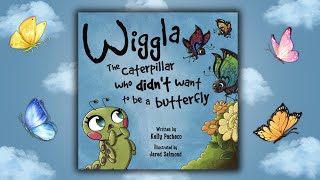 🐛🦋 KIDS BOOK READ ALOUD Wiggla the Caterpillar Who Didnt Want to Be a Butterfly by Kelly Pacheco [upl. by Caddaric107]