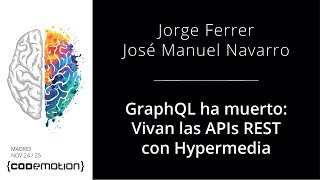 GraphQL ha muerto Vivan las APIs REST con Hypermedia  Jorge Ferrer y José Manuel Navarro [upl. by Blackmore]