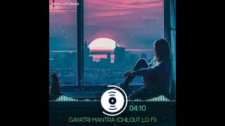 Gayatri Mantra Chillout LoFi Mix Best Lofi Vibes For Sleep amp Study [upl. by Airbma]