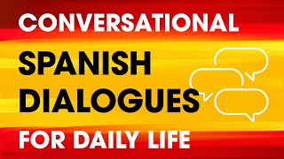 Conversational Spanish Dialogues for Everyday Life — Beginners to Intermediates [upl. by Varin240]