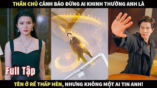 Thần Chủ cảnh báo đừng ai khinh thường anh là tên ở Rể thấp hèn nhưng không một ai tin anh [upl. by Lehpar442]