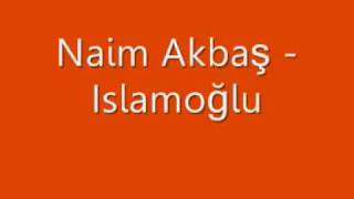 Naim Akbaş  Islamoğlu [upl. by Meeka]