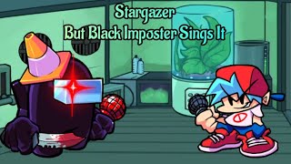 Stargazer But Black Imposter Sings It [upl. by Ynaffik635]