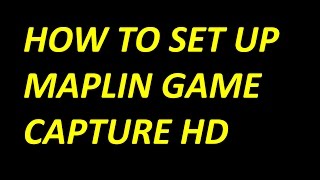 How to set up a Maplin Game Capture HD [upl. by Koetke]