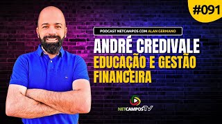 ANDRÉ CREDIVALE Educação e Gestão Financeira  PodCast NetCampos 091 [upl. by Ehrenberg254]