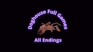 Doghouse 1 amp 2 All Endings  Gameplay Walkthrough  No Commentary [upl. by Koloski]