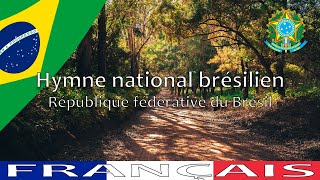 🇧🇷 Hymne national du Brésil  « Hino Nacional Brasileiro » paroles en français [upl. by Towney]