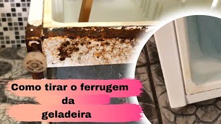 Como tirar ferrugem da geladeira O que ninguém te conta É muito difícil [upl. by Ainalem423]