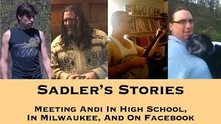 Sadler Telling Stories 76  Meeting Andi In High School In Milwaukee And On Facebook [upl. by Pizor]