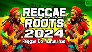 REGGAE ROOTS 2024  SELEÇÃO TOP  Reggae Do Maranhão  Reggae Internacional  LoveSongs Reggae 2024 [upl. by Aylatan]