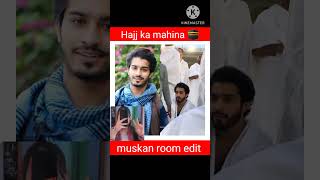 Hajj ka mahina heena Sana jannat Sara Nazim Faiz faisal hasnain Asim muskan room edit subscribe real [upl. by Nodnol]