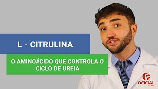 LCITRULINA  Aminoácido que controla o ciclo de ureia  Oficial Farma [upl. by Leahcimaj]